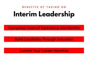 Benefits of taking on Interim Leadership: compress years of experience into months, build credibility through execution, control your career narrative